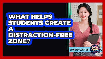 What Helps Students Create a Distraction-Free Zone?