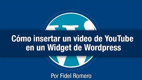 Cómo insertar un video de YouTube en un Widget de Wordpress