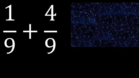 1/9 plus 4/9 , sum of homogeneous fractions, equal denominator 1/9+4/9