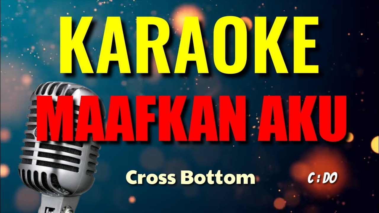 MAAFKAN AKU // CROSS BOTTOM // KARAOKE - YouTube