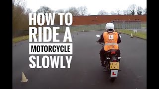 How to ride a Motorcycle slowly. It's easy if you follow this advice