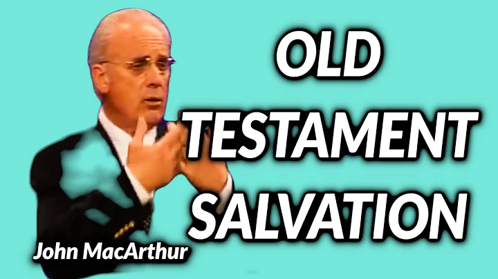 John MacArthur:  WERE OLD TESTAMENT PEOPLE SAVED?