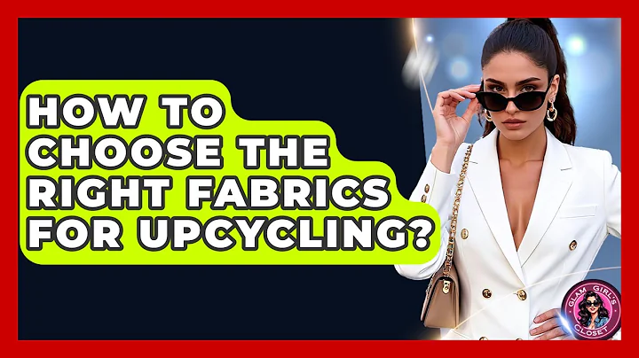 How To Choose The Right Fabrics For Upcycling? - Glam Girl's Closet