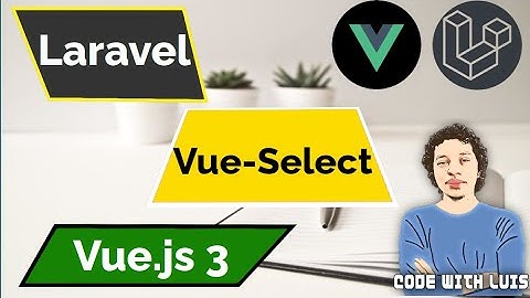 Laravel: Vue-Select y Configuraciones Generales [Select2 de Vue.js]