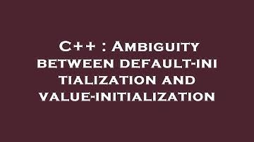 C++ : Ambiguity between default-initialization and value-initialization