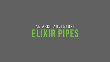 Pipes: An Elixir ASCII Adventure