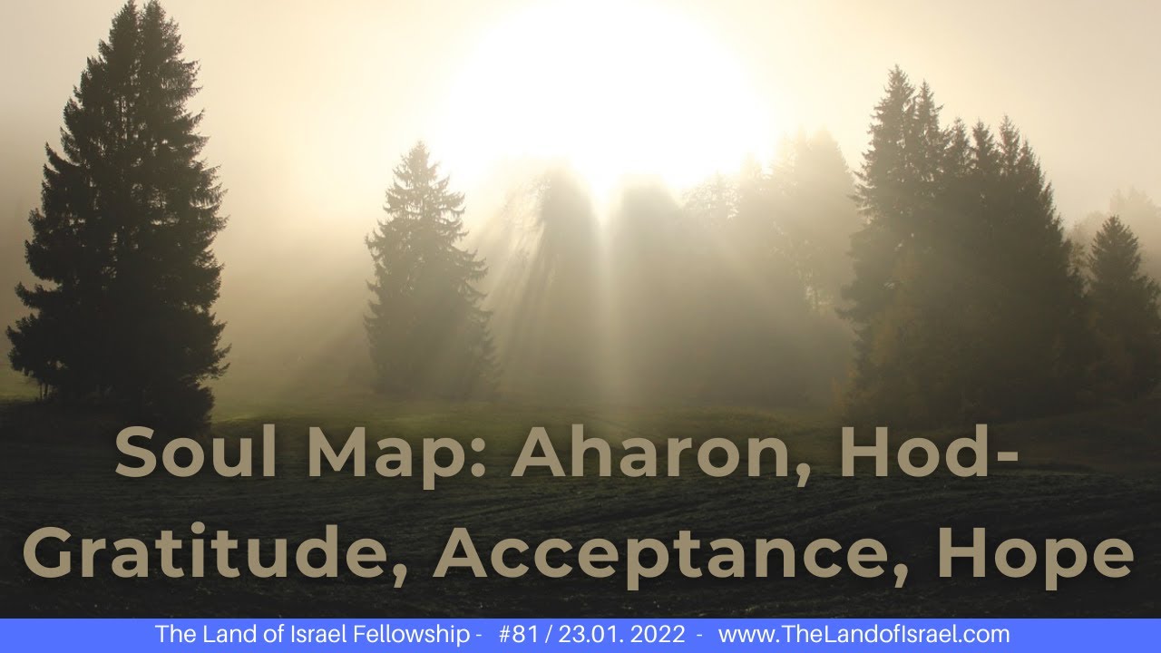 Soul Map: Aharon, Hod - Gratitude, Acceptance, Hope - Jeremy Gimpel: The Land of Israel Fellowship