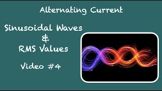 Basic Fundamentals of AC Circuit Analysis; Sinusoidal RMS Waves - Video Number 4