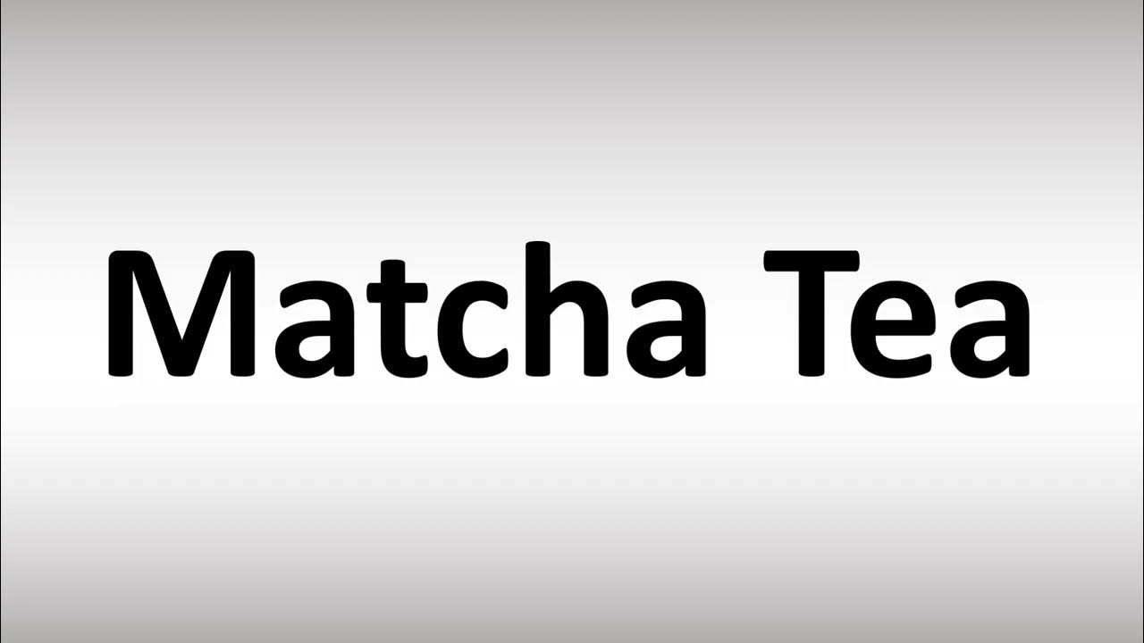 How Do You Pronounce Matcha Tea How to Pronounce Matcha Tea - YouTube