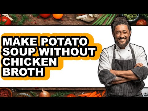 Can You Make Loaded Potato Soup Without Chicken Broth