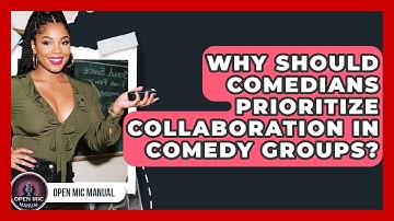 Why Should Comedians Prioritize Collaboration In Comedy Groups? - Open Mic Manual