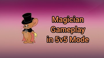Tom and Jerry Chase (CN) - Magician Gameplay 5v5 Mode