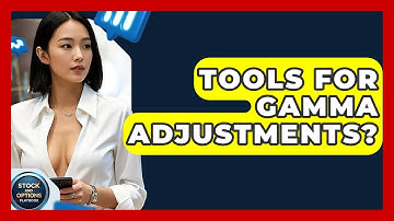Tools For Gamma Adjustments? - Stock and Options Playbook