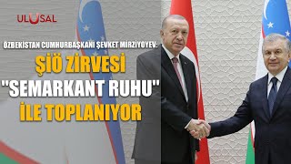 Özbekistan Cumhurbaşkanı Şevket Mirziyoyev: ŞİÖ Zirvesi \