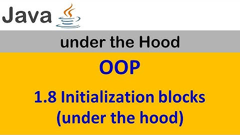 1.8. Initialization blocks (under the hood)