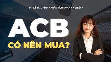 Cổ phiếu ACB? Có nên mua? Phân tích tiềm năng tăng trưởng - Điều chỉnh có phải là cơ hội?