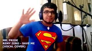 Mr. Pride - Save me (Remy Zero Vocal Cover)