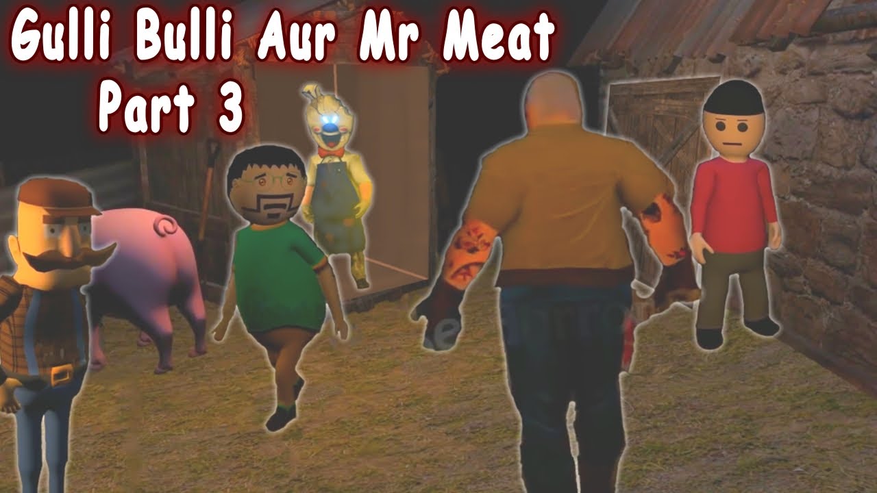 Gulli Bulli Aur Mr Meat Part 3 Mr Meat Horror Story Android Game