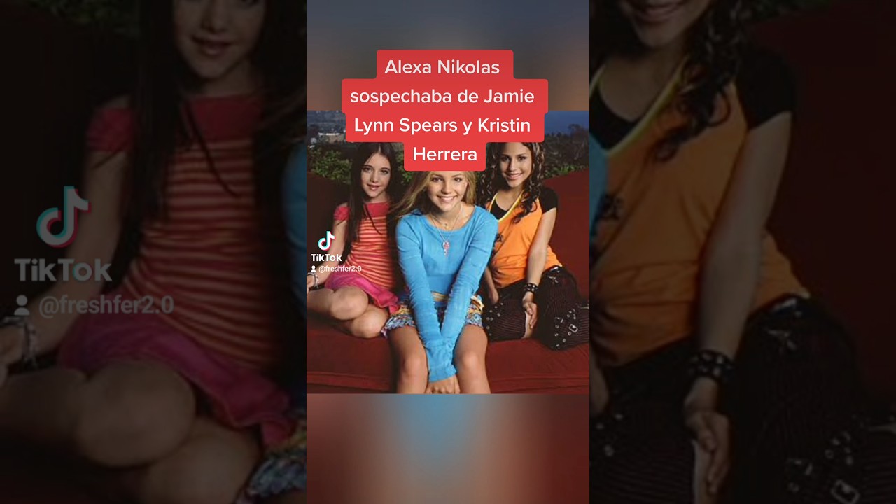 Alexa Nikolas sospechaba de Jamie Lynn Spears y Kristin Herrera