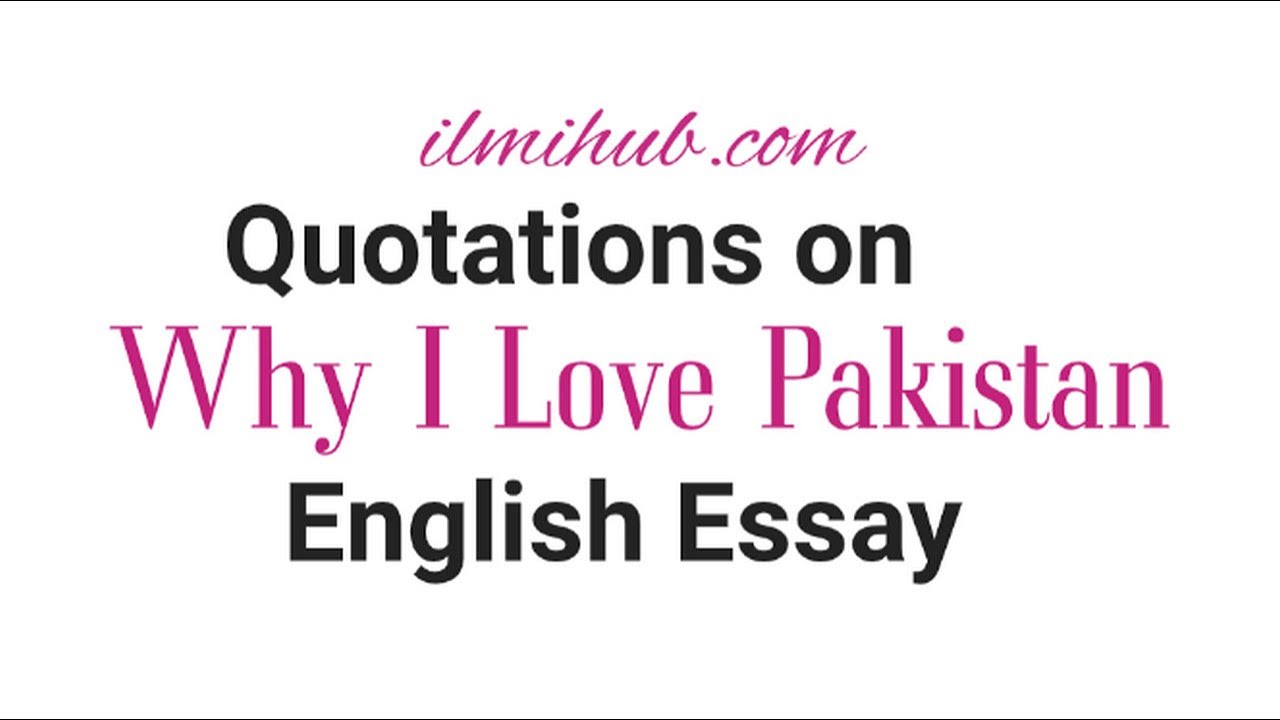 essay why i love pakistan with quotations for 2nd year