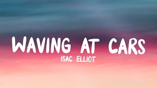 Video thumbnail of "Isac Elliot - Waving At Cars (Lyrics)"