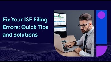 Fix Your ISF Filing Errors: Quick Tips and Solutions