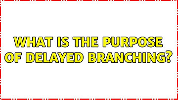 What is the purpose of Delayed Branching?