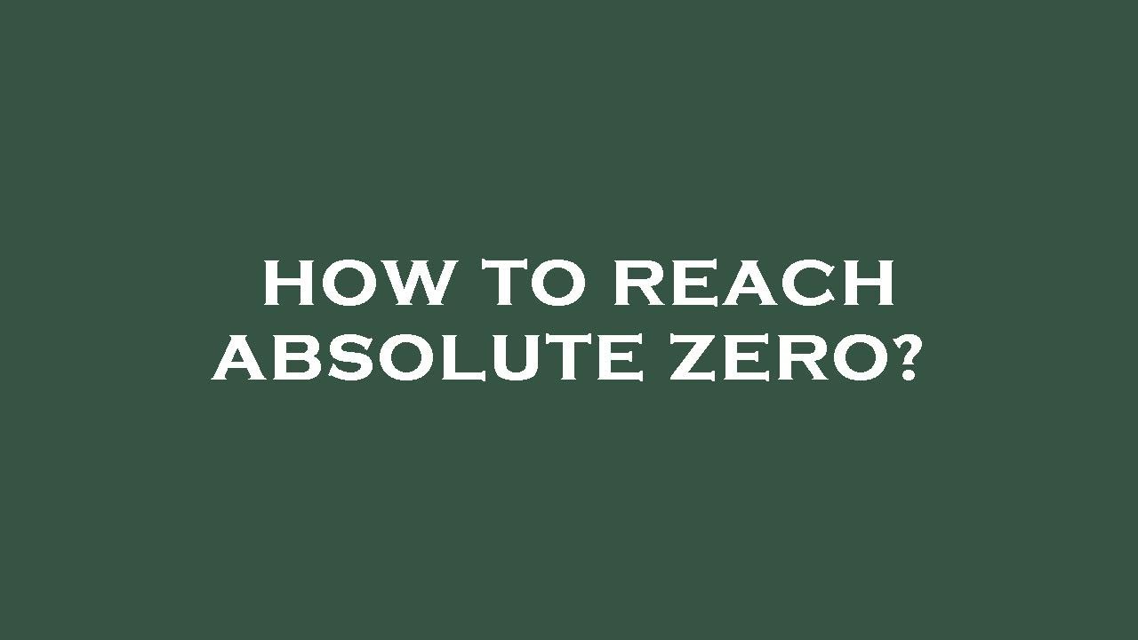 How to reach absolute zero? YouTube