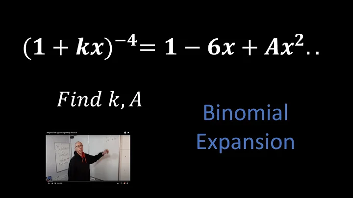 Binomial Expansion of (1 + kx)–4 , where we have 1 – 6x + Ax 2