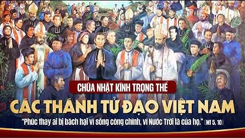 KÍNH TRỌNG THỂ CÁC THÁNH TỬ ĐẠO VIỆT NAM - CN XXXIII TN - LỄ 1 - 2025