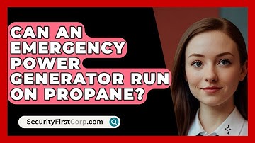 Can An Emergency Power Generator Run On Propane? - SecurityFirstCorp.com