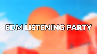 EDM LISTENING PARTY #2