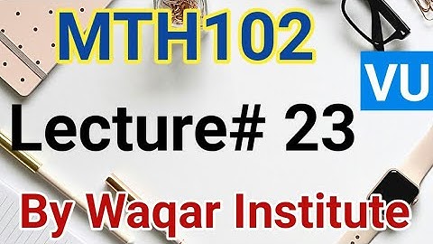 MTH102 lecture 23 by Waqar Institute | virtual university | Sir Vicky | Short lectures by waqar