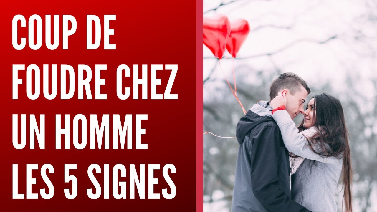 Les 5 Signes Du Coup De Foudre Chez Un Homme Les Reperer Youtube