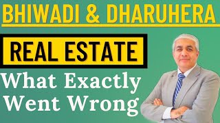 Bhiwadi And Dharuhera Real Estate | What Went Wrong And What To Do Now