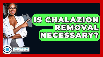 Is Chalazion Removal Necessary? - Optometry Knowledge Base