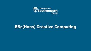 Create, Code, Innovate | BSc (Hons) Creative Computing at University of Southampton Delhi