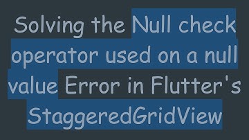 Solving the Null check operator used on a null value Error in Flutter