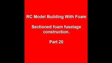 Sectioned Foam RC Aircraft Fuselage Building Part 20