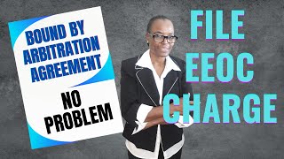 Signing An Arbitration Agreement Does Not Prevent Employee From Fililing a Charge With EEOC.