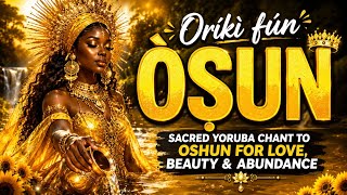 🌻✨ Oríkì fún Ọ̀ṣun | Sacred Yoruba Chant to Oshun for Love, Beauty & Abundance ✨🌻