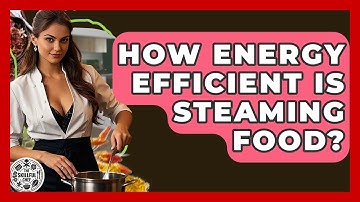 How Energy Efficient Is Steaming Food? - The Skillful Chef