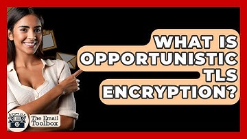 What Is Opportunistic TLS Encryption? - TheEmailToolbox.com
