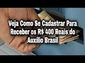 Veja Como Se Cadastrar Para Receber os R$ 400 Reais do Auxílio Brasil