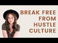 Confessions From A Recovering #Girlboss: How To Break Free From Hustle Culture