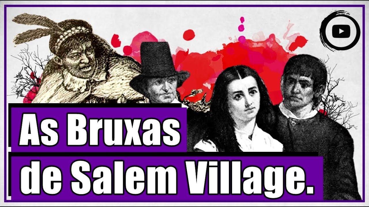 As bruxas de Salem Village (1692) - Histeria coletiva, injustiça e ...