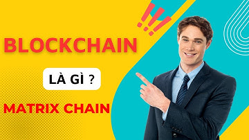 #Matrixchain | BlockChain là gì | Matrix Chain Việt Nam