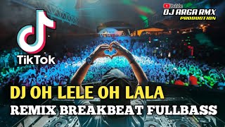DJ OH LELE OH LALA REMIX BREAKBEAT TERBARU FULLBASS