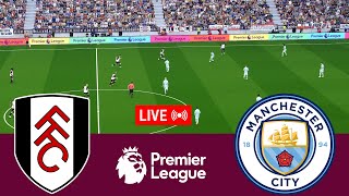[LIVE] Fulham vs Manchester City Premier League 23/24 Full Match - Video Game Simulation