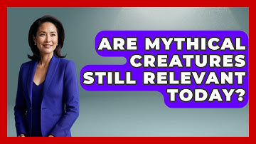 Are Mythical Creatures Still Relevant Today? | Exploring Ancient Myths